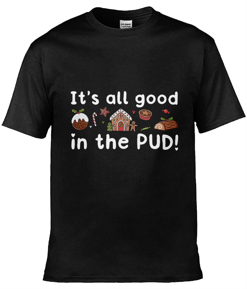 It's All Good In The Pud - Christmas T-Shirt - Multi Colour Available