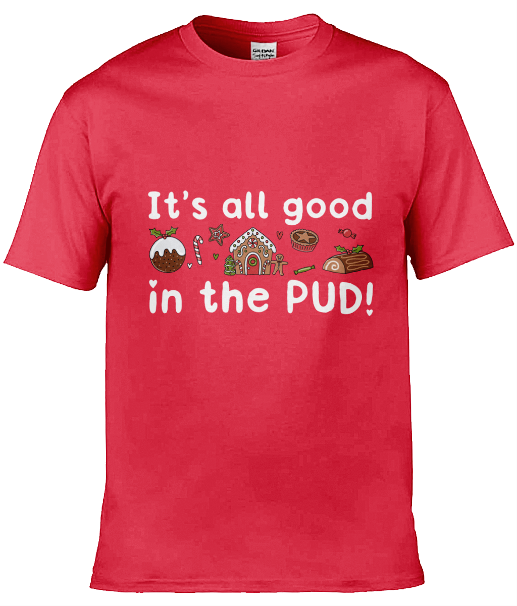 It's All Good In The Pud - Christmas T-Shirt - Multi Colour Available