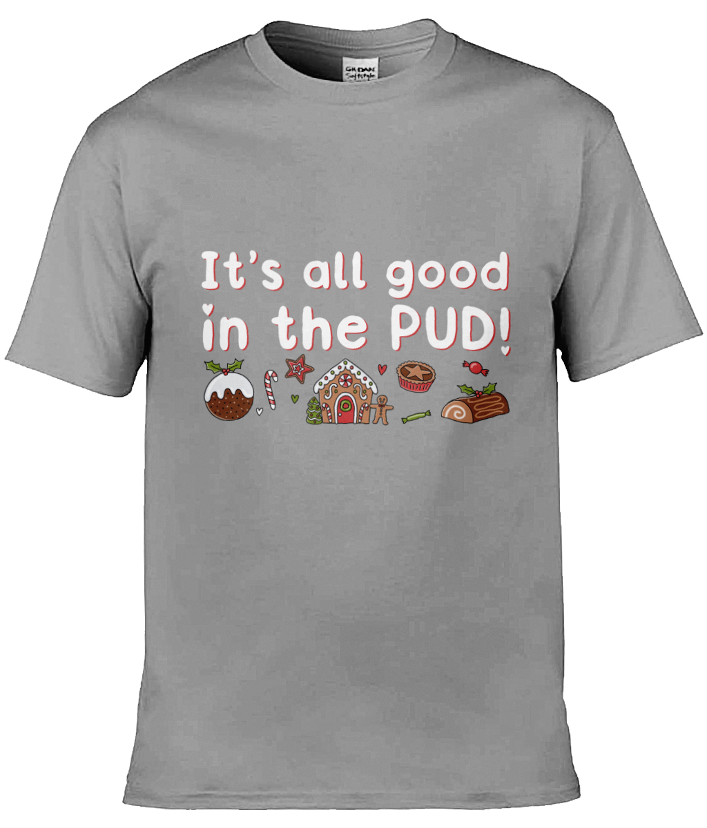 It's All Good In The Pud - Christmas T-shirt 2 - Multi Colour Available