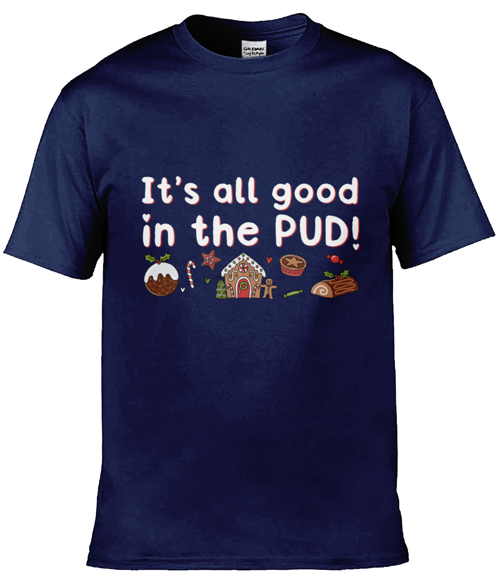 It's All Good In The Pud - Christmas T-shirt 2 - Multi Colour Available