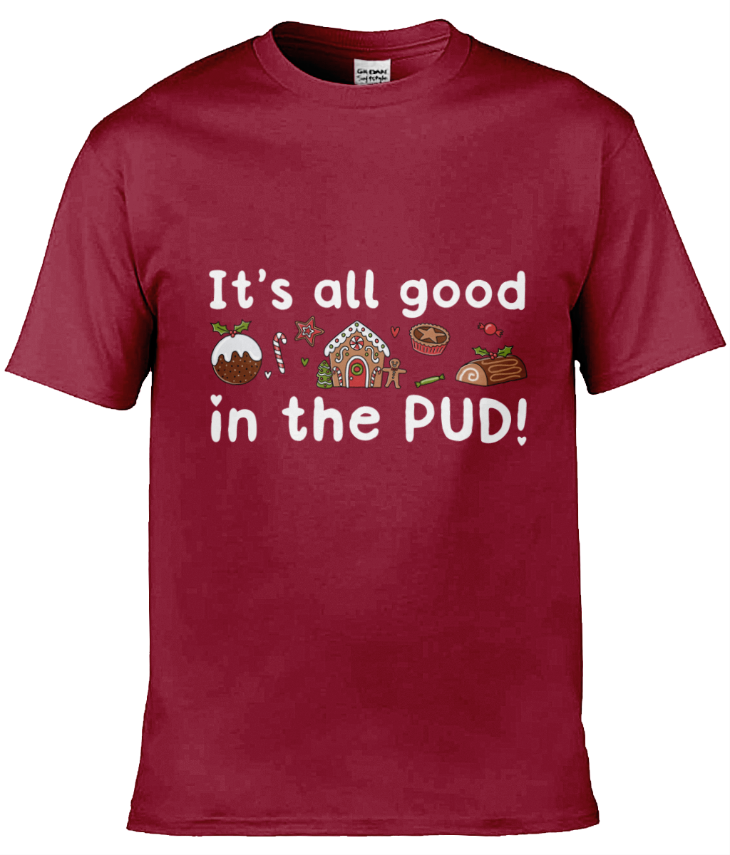 It's All Good In The Pud - Christmas T-Shirt - Multi Colour Available