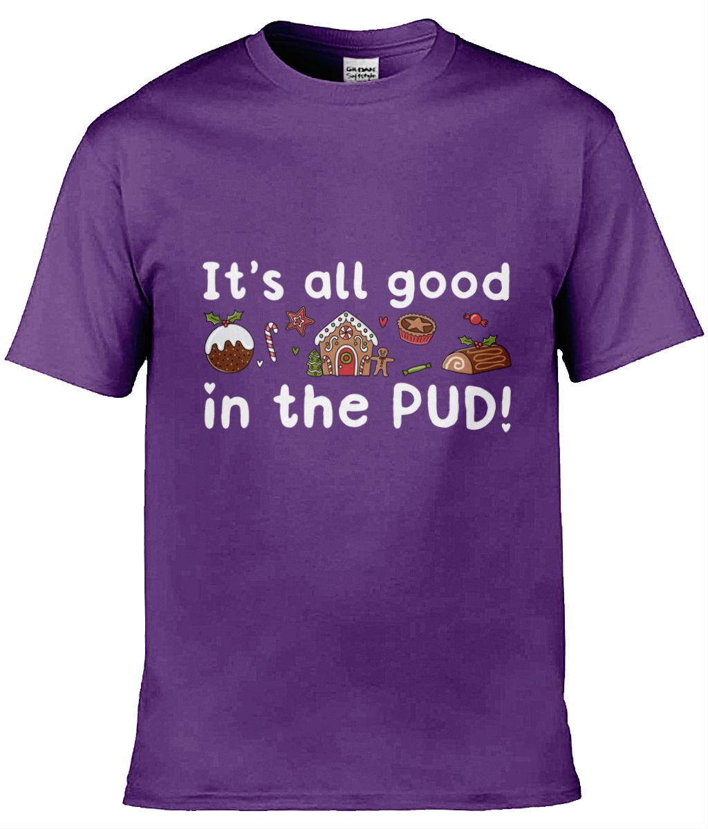 It's All Good In The Pud - Christmas T-Shirt - Multi Colour Available