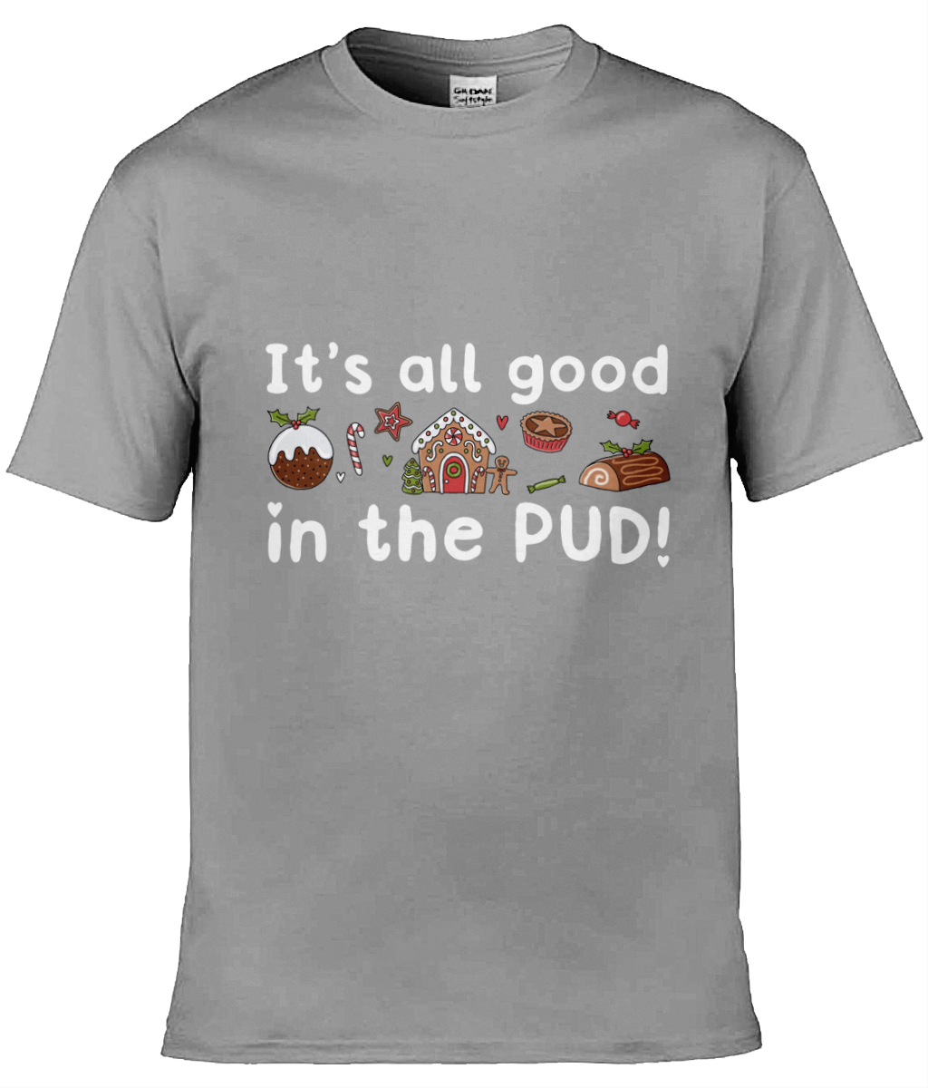 It's All Good In The Pud - Christmas T-Shirt - Multi Colour Available