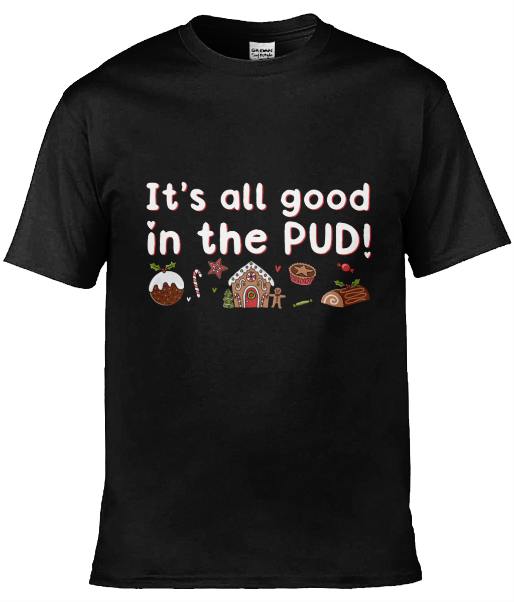 It's All Good In The Pud - Christmas T-shirt 2 - Multi Colour Available