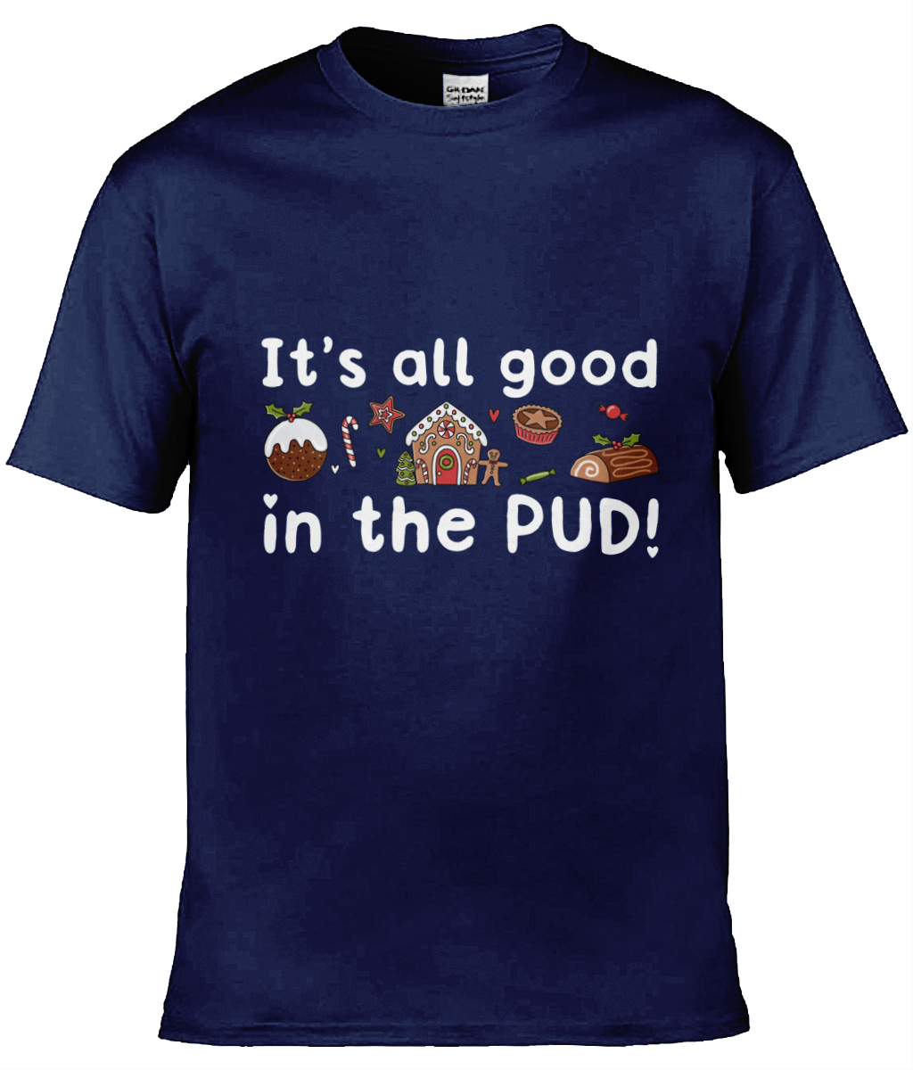 It's All Good In The Pud - Christmas T-Shirt - Multi Colour Available